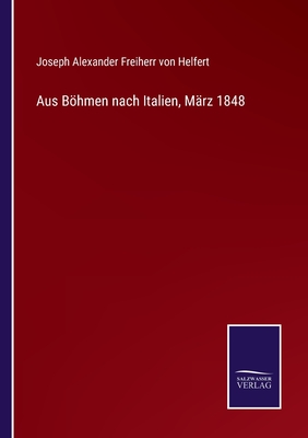 Aus Bhmen nach Italien, Mrz 1848 - Helfert, Joseph Alexander Freiherr Von