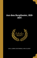 Aus Dem Burgtheater, 1818-1837