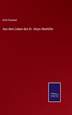 Aus Dem Leben Des Dr. Aloys Henhofer - Frommel, Emil