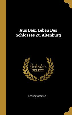 Aus Dem Leben Des Schlosses Zu Altenburg - Hesekiel, George