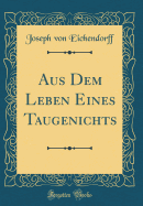 Aus Dem Leben Eines Taugenichts (Classic Reprint)