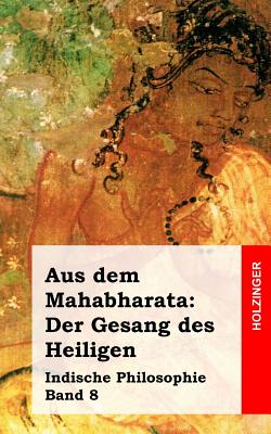 Aus Dem Mahabharata: Der Gesang Des Heiligen: Indische Philosophie Band ...