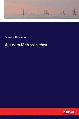 Aus dem Matrosenleben - Gerstcker, Friedrich