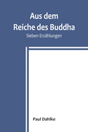 Aus dem Reiche des Buddha: Sieben Erzhlungen