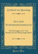 Aus Dem Schwarzspanierhause: Erinnerungen an L. Van Beethoven Aus Meiner Jugendzeit (Classic Reprint)