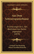 Aus Dem Schwarzspanierhause: Erinnerungen an L. Van Beethoven Aus Seiner Jngendzeit (1874)