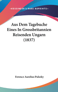 Aus Dem Tagebuche Eines In Grossbritannien Reisenden Ungarn (1837)