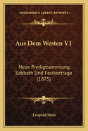 Aus Dem Westen V1: Neue Predigtsammlung, Sabbath Und Festvortrage (1875)