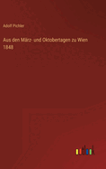 Aus den M?rz- und Oktobertagen zu Wien 1848