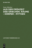 Aus Der Frhzeit Der Griechen. Rume - Krper - Mythen