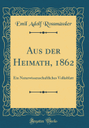 Aus Der Heimath, 1862: Ein Naturwissenschaftliches Volksblatt (Classic Reprint)