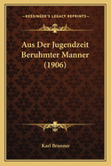 Aus Der Jugendzeit Beruhmter Manner (1906)