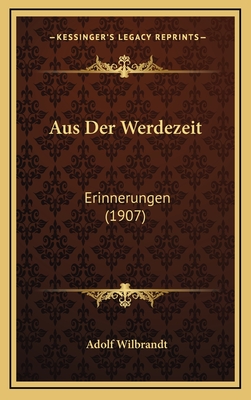 Aus Der Werdezeit: Erinnerungen (1907) - Wilbrandt, Adolf