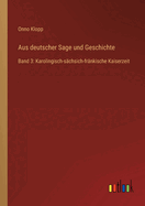 Aus deutscher Sage und Geschichte: Band 3: Karolingisch-s?chsich-fr?nkische Kaiserzeit