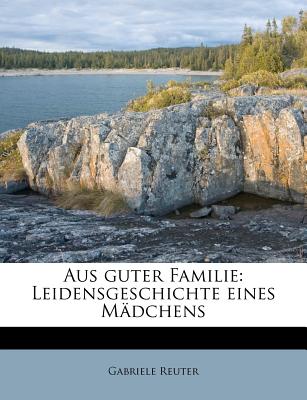 Aus Guter Familie: Leidensgeschichte Eines Madchens, Achtzehnte Auflage - Reuter, Gabriele