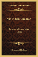 Aus Indien Und Iran: Gesammelte Aufsatze (1899)