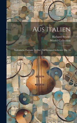 Aus Italien; Sinfonische Fantasie (g Dur) Fr Grosses Orchester. Op. 16 - 1864-1949, Strauss Richard, and Collection, Werfel