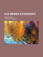 Aus Meiner Studienzeit; Erinnerungen