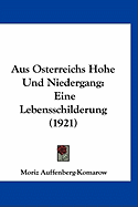 Aus Osterreichs Hohe Und Niedergang: Eine Lebensschilderung (1921)