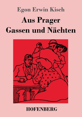 Aus Prager Gassen und Nchten - Kisch, Egon Erwin