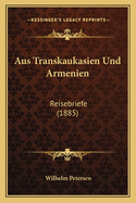 Aus Transkaukasien Und Armenien: Reisebriefe (1885)