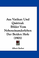 Aus Vatikan Und Quirinal: Bilder Vom Nebeneinanderleben Der Beiden Hofe (1901) - Zacher, Albert