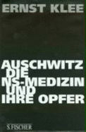 Auschwitz, die NS-Medizin und ihre Opfer - Klee, Ernst