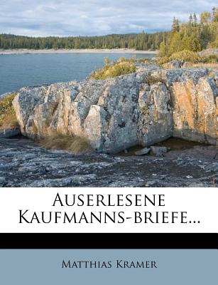 Auserlesene Kaufmanns-Briefe... - Kramer, Matthias