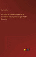 Ausfhrliche theoretisch-praktische Grammatik der ungarischen Sprache fr Deutsche