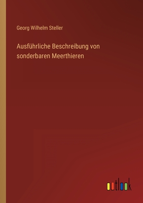 Ausf?hrliche Beschreibung von sonderbaren Meerthieren - Steller, Georg Wilhelm