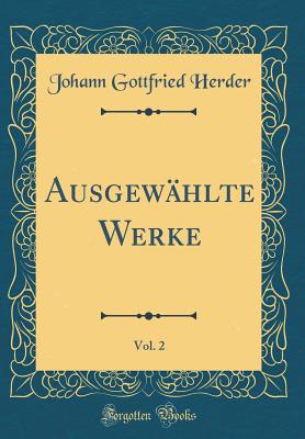 Ausgewhlte Werke, Vol. 2 (Classic Reprint) - Herder, Johann Gottfried