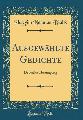 Ausgew?hlte Gedichte: Deutsche ?bertragung (Classic Reprint) - Bialik, Hayyim Nahman