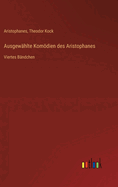 Ausgew?hlte Komdien des Aristophanes: Viertes B?ndchen