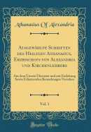 Ausgew?hlte Schriften des Heiligen Athanasius, Erzbischofs von Alexandria und Kirchenlehrers, Vol. 2: Aus dem Urtexte ?bersetzt (Classic Reprint)