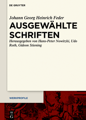 Ausgew?hlte Schriften - Feder, Johann Georg Heinrich, and Nowitzki, Hans-Peter (Editor), and Roth, Udo (Editor)