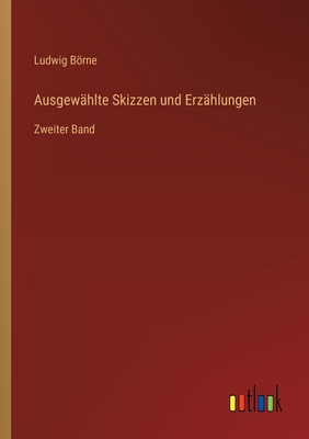 Ausgew?hlte Skizzen und Erz?hlungen: Zweiter Band - Brne, Ludwig