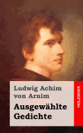 Ausgewahlte Gedichte - Von Arnim, Ludwig Achim