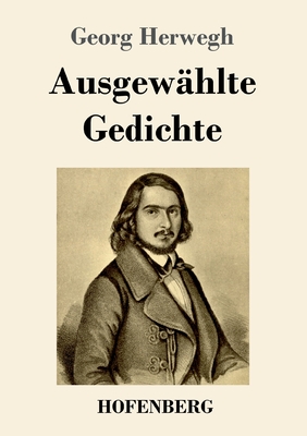 Ausgewahlte Gedichte - Herwegh, Georg