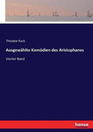 Ausgewahlte Komoedien des Aristophanes: Vierter Band - Die Voegel