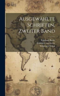 Ausgewahlte Schriften, Zweiter Band - Gentz, Friedrich Von, and Weick, Wilderich, and Burke, Edmund