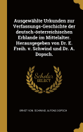 Ausgewahlte Urkunden Zur Verfassungs-Geschichte Der Deutsch-Osterreichischen Erblande Im Mittelalter