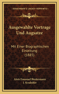 Ausgewahlte Vortrage Und Augsatze: Mit Einer Biographischen Einleitung (1885)