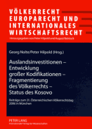 Auslandsinvestitionen - Entwicklung Groer Kodifikationen - Fragmentierung Des Voelkerrechts - Status Des Kosovo: Beitraege Zum 31. Oesterreichischen Voelkerrechtstag 2006 in Muenchen