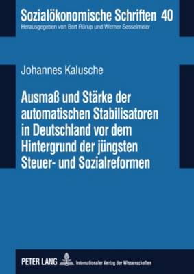 Ausma? Und Staerke Der Automatischen Stabilisatoren in Deutschland VOR Dem Hintergrund Der Juengsten Steuer- Und Sozialreformen - R?rup, Bert (Editor), and Kalusche, Johannes