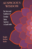 Auspicious Wisdom: The Texts and Traditions of  rividy    kta Tantrism in South India