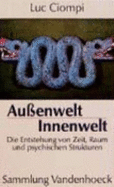 Aussenwelt - Innenwelt: Die Entstehung Von Zeit, Raum Und Psychischen Strukturen - Ciompi, Luc