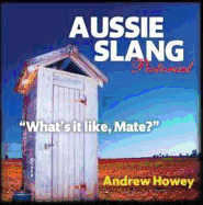 Aussie Slang Pictorial: "What's it Like, Mate?" - Howey, Andrew