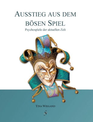 Ausstieg aus dem bsen Spiel: Psychospiele der aktuellen Zeit - Wiegand, Tina