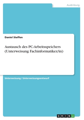 Austausch des PC-Arbeitsspeichers (Unterweisung Fachinformatiker/in) - Steffen, Daniel