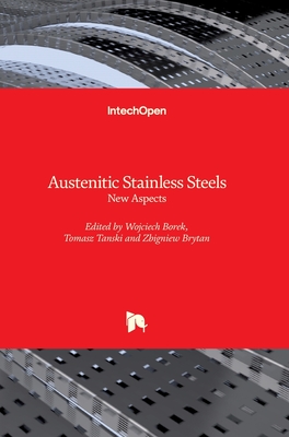 Austenitic Stainless Steels: New Aspects - Ta ski, Tomasz (Editor), and Borek, Wojciech (Editor), and Brytan, Zbigniew (Editor)